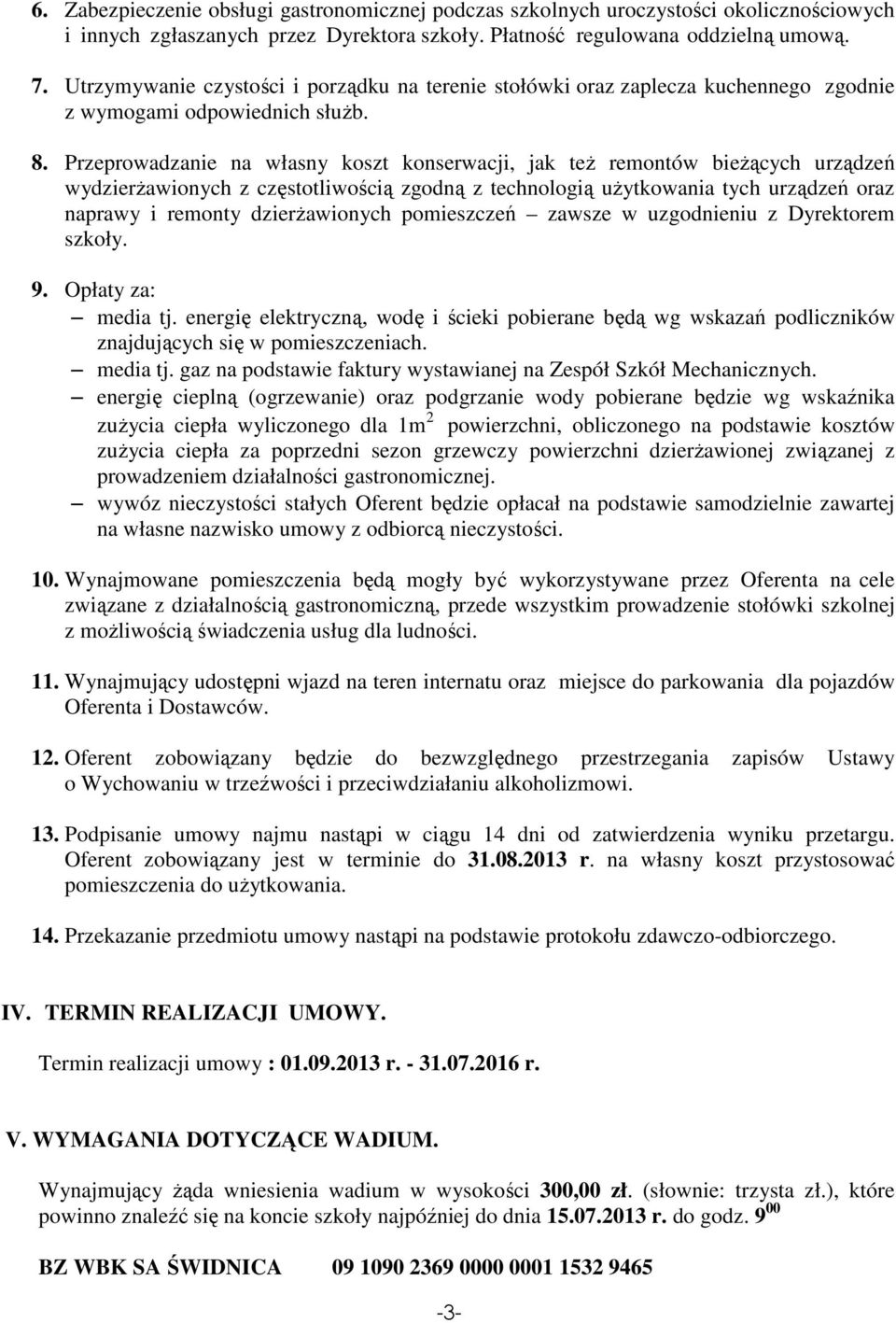 Przeprowadzanie na własny koszt konserwacji, jak teŝ remontów bieŝących urządzeń wydzierŝawionych z częstotliwością zgodną z technologią uŝytkowania tych urządzeń oraz naprawy i remonty