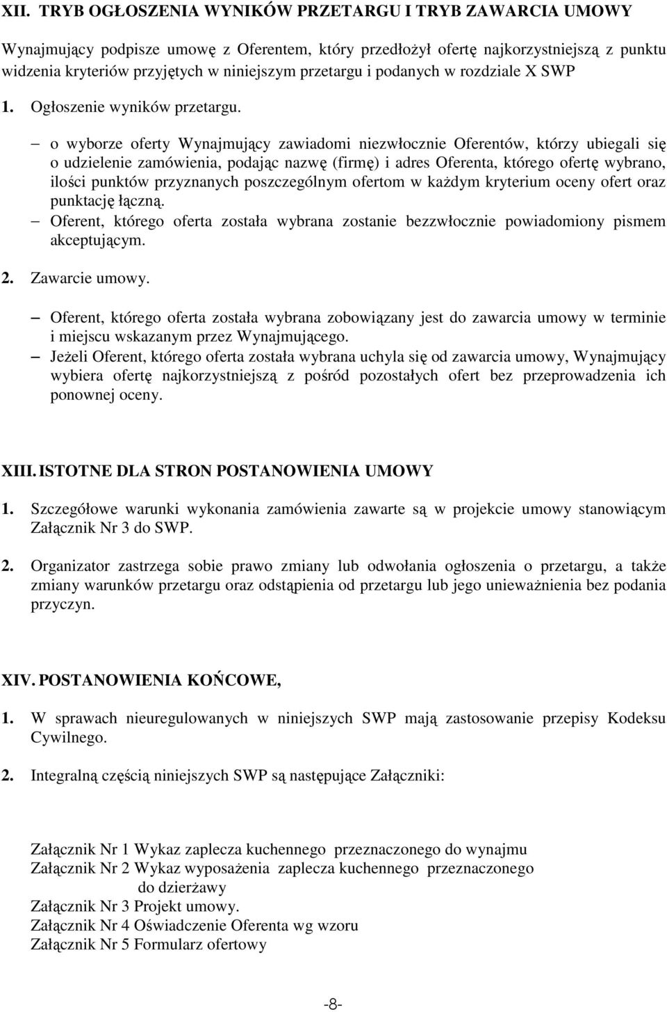 o wyborze oferty Wynajmujący zawiadomi niezwłocznie Oferentów, którzy ubiegali się o udzielenie zamówienia, podając nazwę (firmę) i adres Oferenta, którego ofertę wybrano, ilości punktów przyznanych