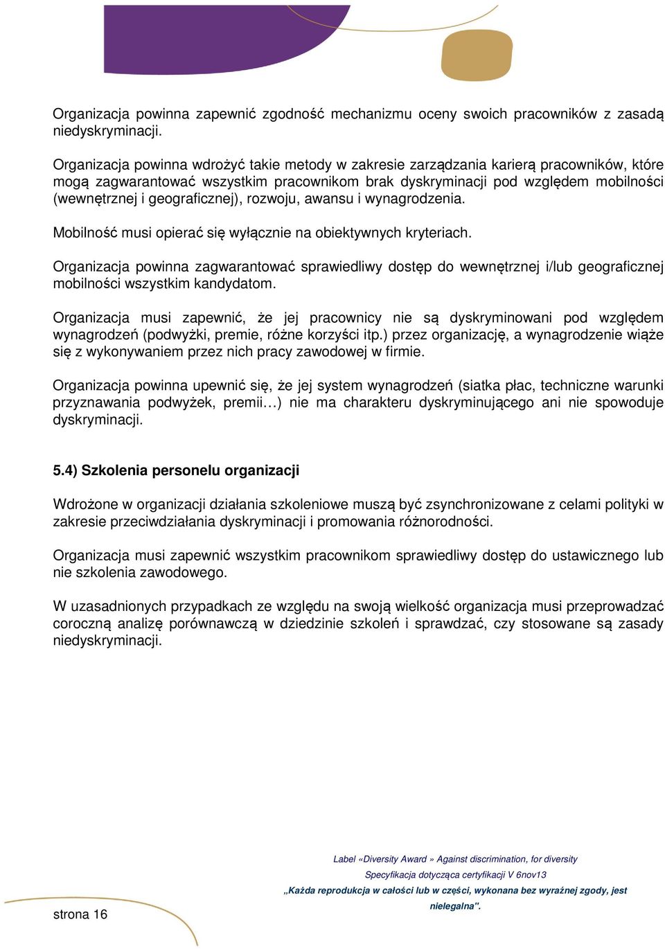 geograficznej), rozwoju, awansu i wynagrodzenia. Mobilność musi opierać się wyłącznie na obiektywnych kryteriach.