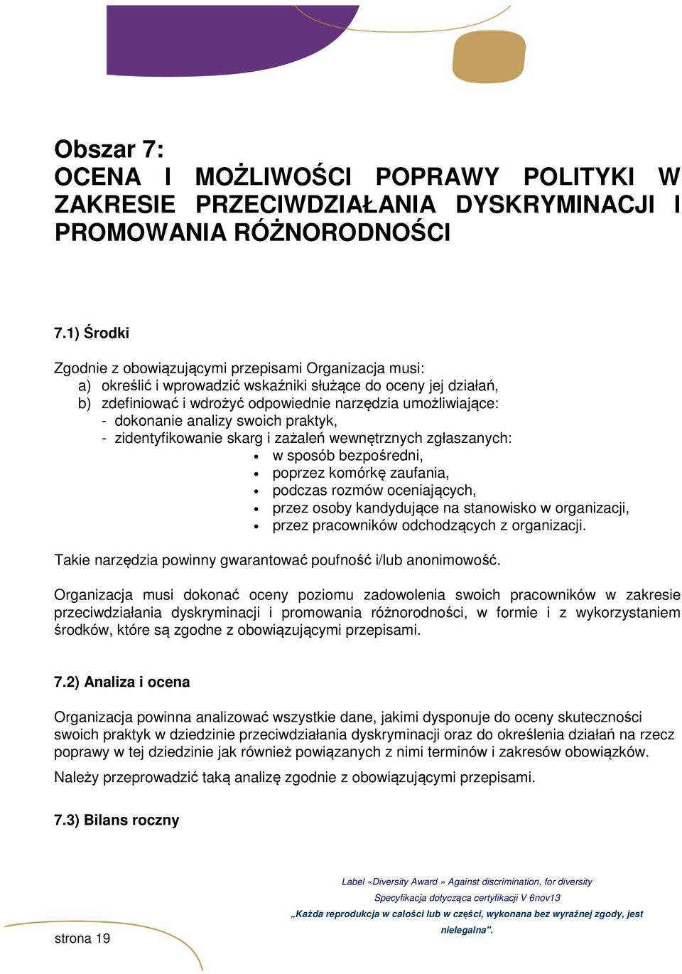 dokonanie analizy swoich praktyk, - zidentyfikowanie skarg i zażaleń wewnętrznych zgłaszanych: w sposób bezpośredni, poprzez komórkę zaufania, podczas rozmów oceniających, przez osoby kandydujące na