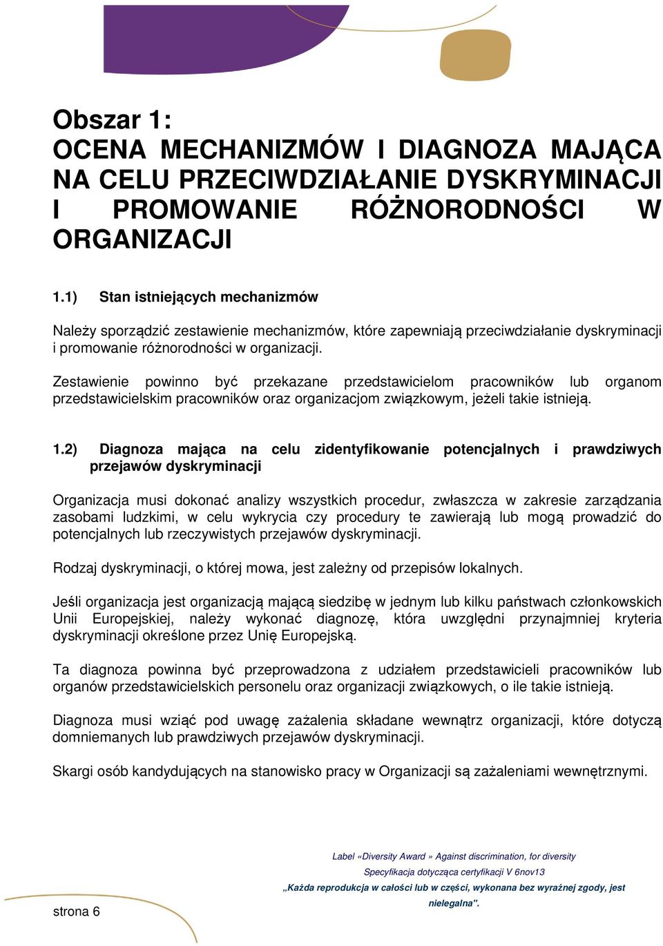 Zestawienie powinno być przekazane przedstawicielom pracowników lub organom przedstawicielskim pracowników oraz organizacjom związkowym, jeżeli takie istnieją. 1.