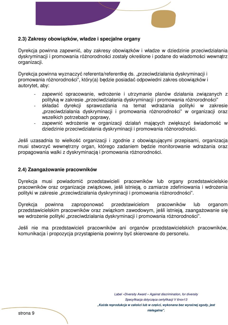 przeciwdziałania dyskryminacji i promowania różnorodności, który(a) będzie posiadać odpowiedni zakres obowiązków i autorytet, aby: - zapewnić opracowanie, wdrożenie i utrzymanie planów działania