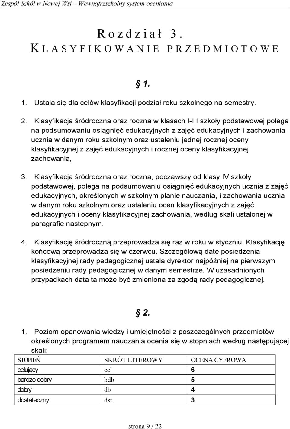 jednej rocznej oceny klasyfikacyjnej z zajęć edukacyjnych i rocznej oceny klasyfikacyjnej zachowania, 3.