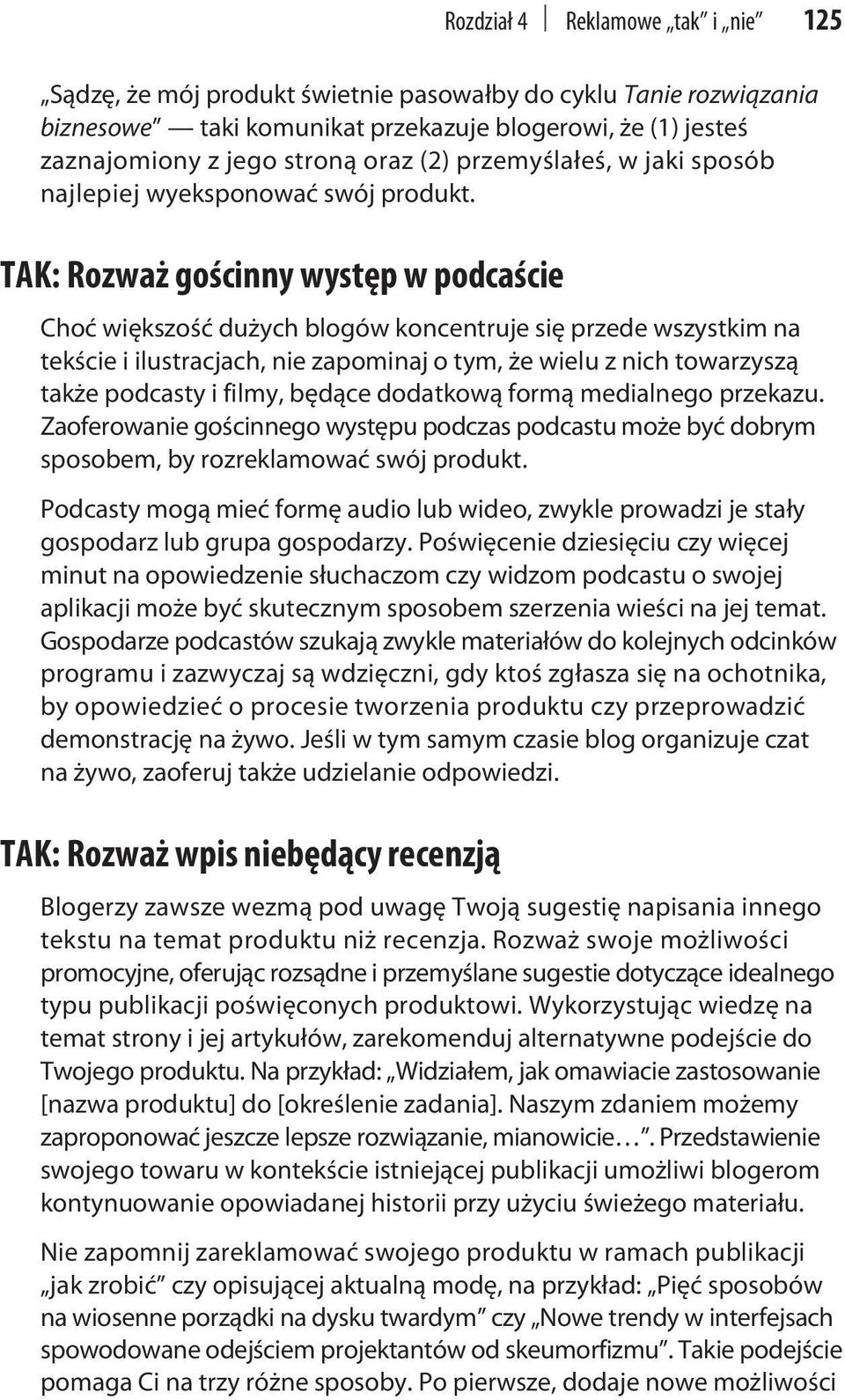 TAK: Rozważ gościnny występ w podcaście Choć większość dużych blogów koncentruje się przede wszystkim na tekście i ilustracjach, nie zapominaj o tym, że wielu z nich towarzyszą także podcasty i