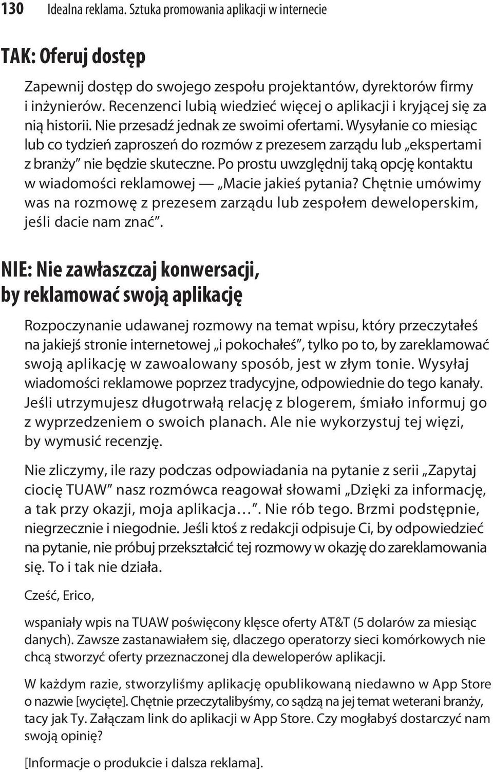 Wysyłanie co miesiąc lub co tydzień zaproszeń do rozmów z prezesem zarządu lub ekspertami z branży nie będzie skuteczne.