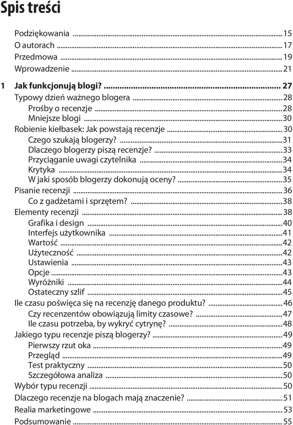 ..34 W jaki sposób blogerzy dokonują oceny?...35 Pisanie recenzji...36 Co z gadżetami i sprzętem?...38 Elementy recenzji...38 Grafika i design...40 Interfejs użytkownika...41 Wartość...42 Użyteczność.