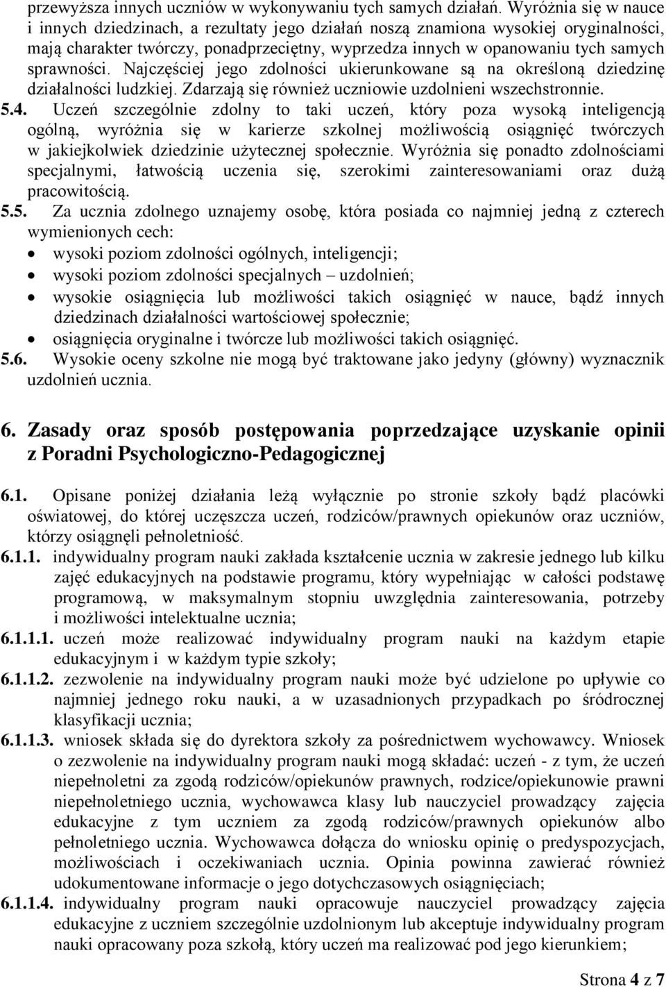 sprawności. Najczęściej jego zdolności ukierunkowane są na określoną dziedzinę działalności ludzkiej. Zdarzają się również uczniowie uzdolnieni wszechstronnie. 5.4.