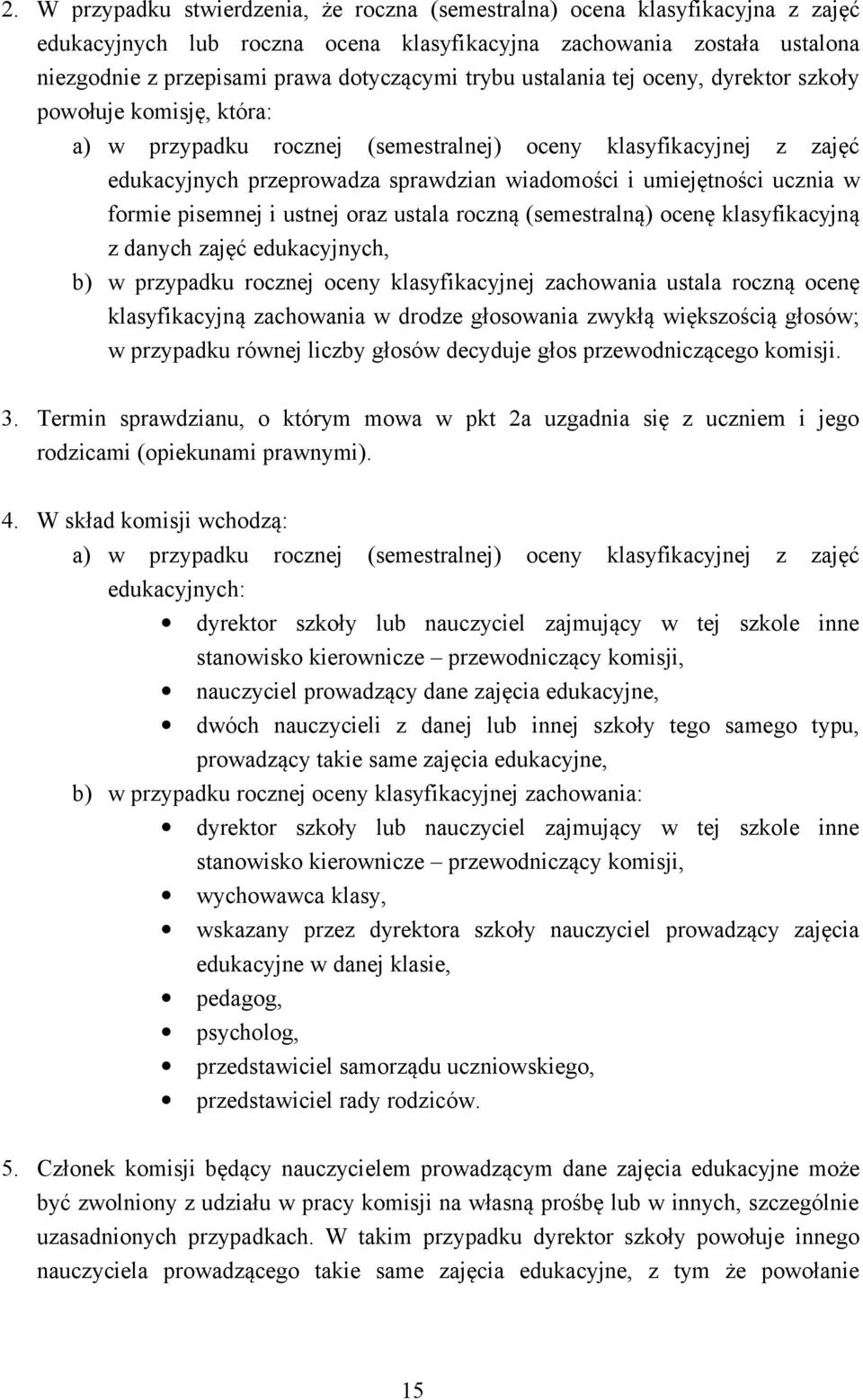 w formie pisemnej i ustnej oraz ustala roczną (semestralną) ocenę klasyfikacyjną z danych zajęć edukacyjnych, b) w przypadku rocznej oceny klasyfikacyjnej zachowania ustala roczną ocenę