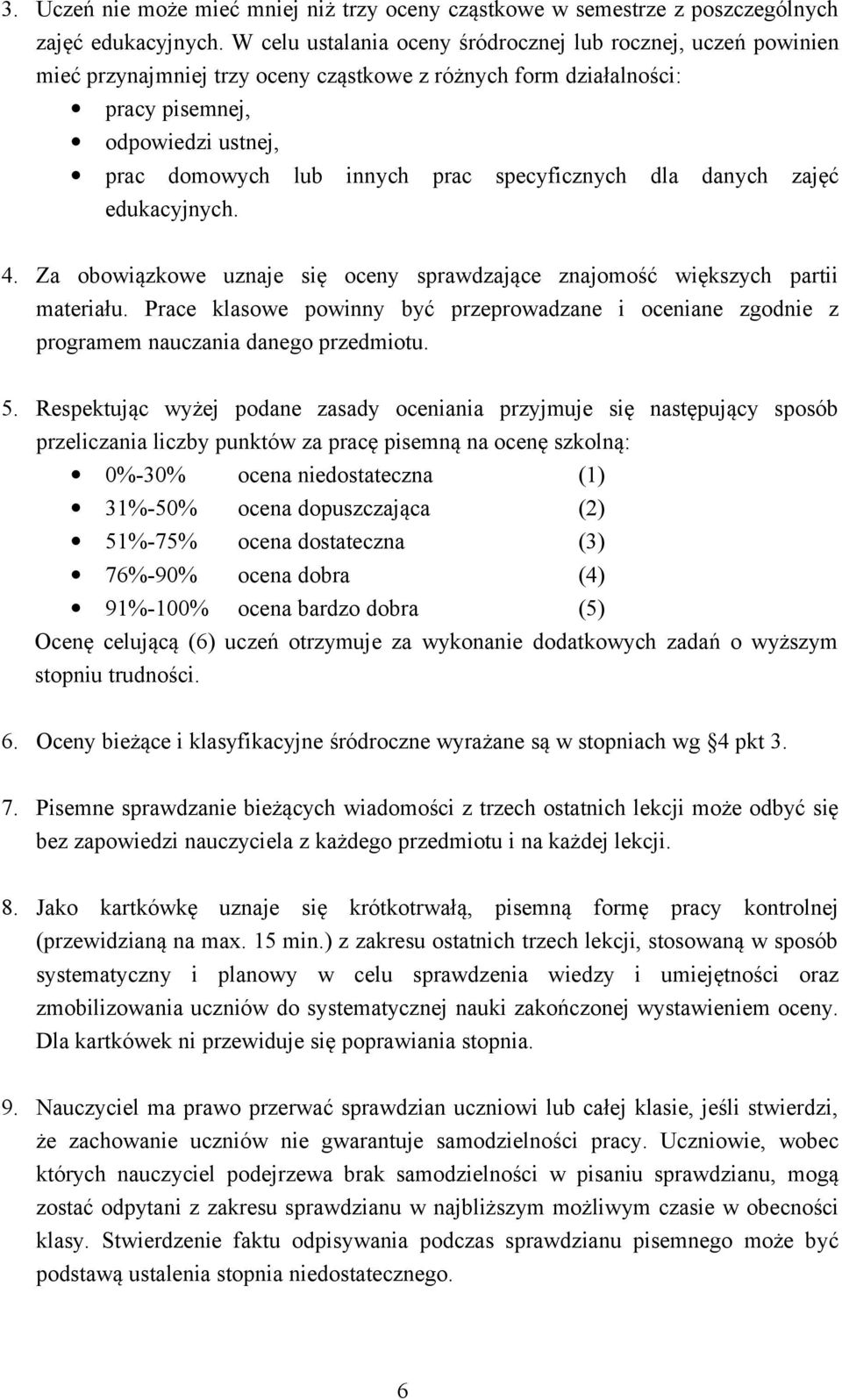 specyficznych dla danych zajęć edukacyjnych. 4. Za obowiązkowe uznaje się oceny sprawdzające znajomość większych partii materiału.