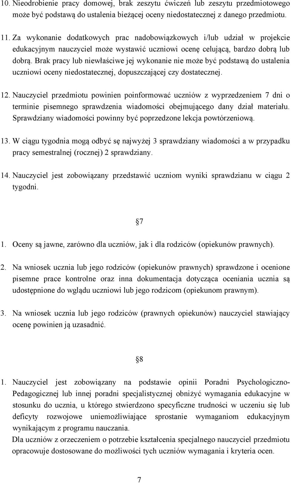 Brak pracy niewłaściwe jej wykonanie nie może być podstawą do ustalenia uczniowi oceny niedostatecznej, dopuszczającej czy dostatecznej. 12.