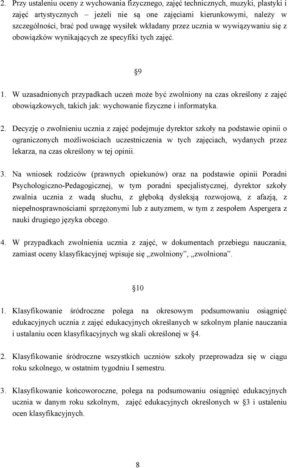 W uzasadnionych przypadkach uczeń może być zwolniony na czas określony z zajęć obowiązkowych, takich jak: wychowanie fizyczne i informatyka. 2.