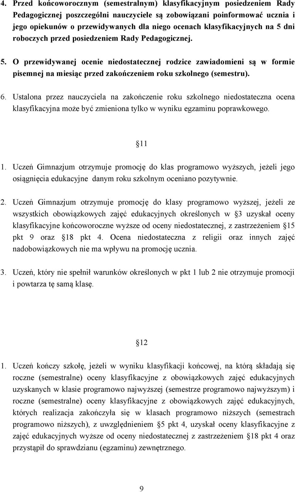 6. Ustalona przez nauczyciela na zakończenie roku szkolnego niedostateczna ocena klasyfikacyjna może być zmieniona tylko w wyniku egzaminu poprawkowego. 11 1.