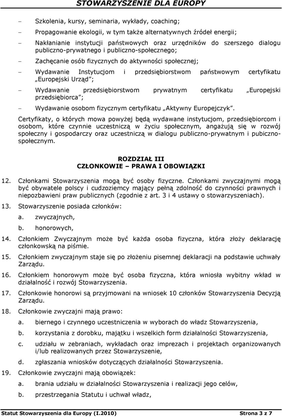 przedsiębiorstwom prywatnym certyfikatu Europejski przedsiębiorca ; Wydawanie osobom fizycznym certyfikatu Aktywny Europejczyk.