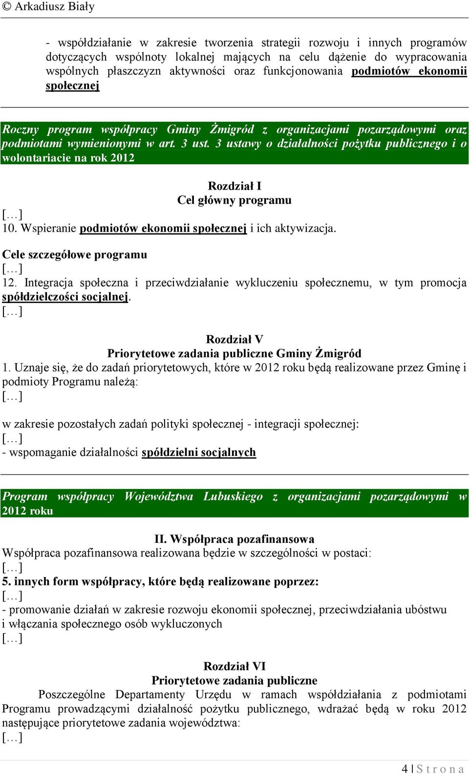 3 ustawy o działalności pożytku publicznego i o wolontariacie na rok 2012 Rozdział I Cel główny programu 10. Wspieranie podmiotów ekonomii społecznej i ich aktywizacja. Cele szczegółowe programu 12.