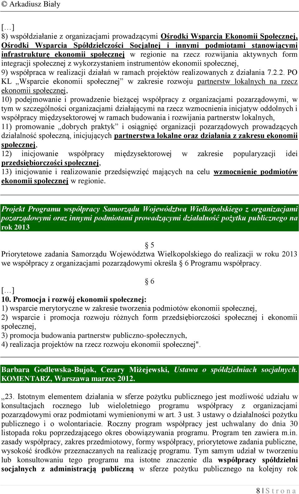 2.2. PO KL Wsparcie ekonomii społecznej w zakresie rozwoju partnerstw lokalnych na rzecz ekonomii społecznej, 10) podejmowanie i prowadzenie bieżącej współpracy z organizacjami pozarządowymi, w tym w