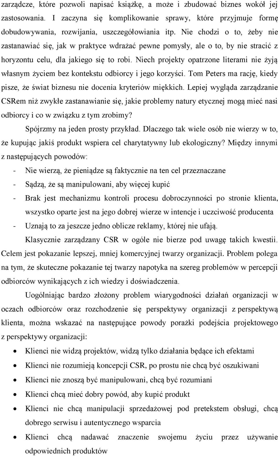 Niech projekty opatrzone literami nie żyją własnym życiem bez kontekstu odbiorcy i jego korzyści. Tom Peters ma rację, kiedy pisze, że świat biznesu nie docenia kryteriów miękkich.