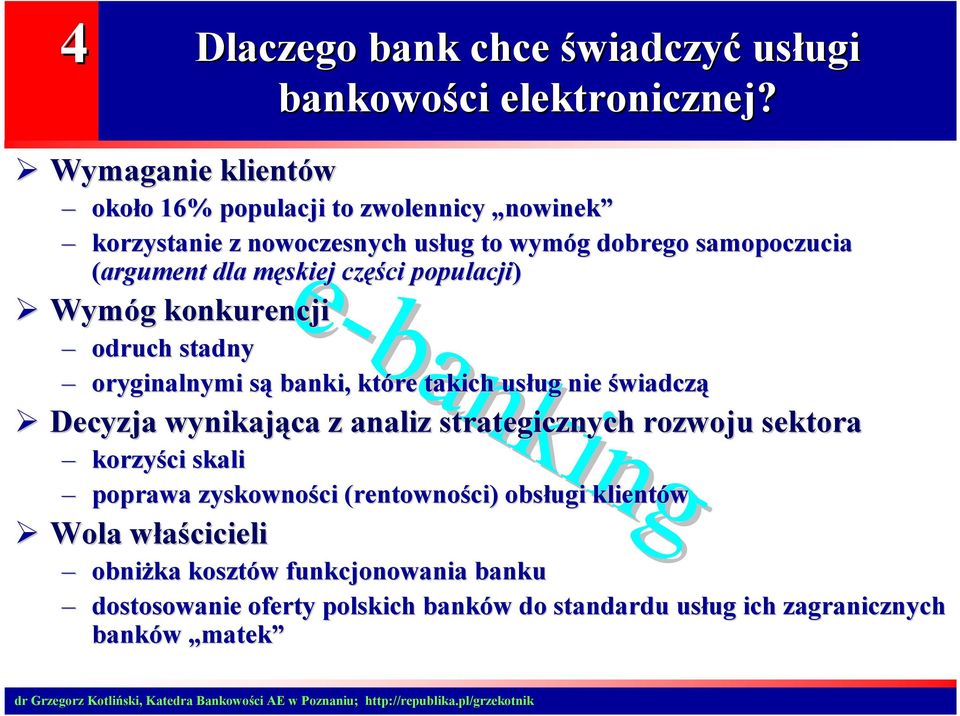 m częś ęści populacji) Wymóg g konkurencji odruch stadny oryginalnymi sąs banki, które takich usług ug nie świadczą Decyzja wynikająca z analiz