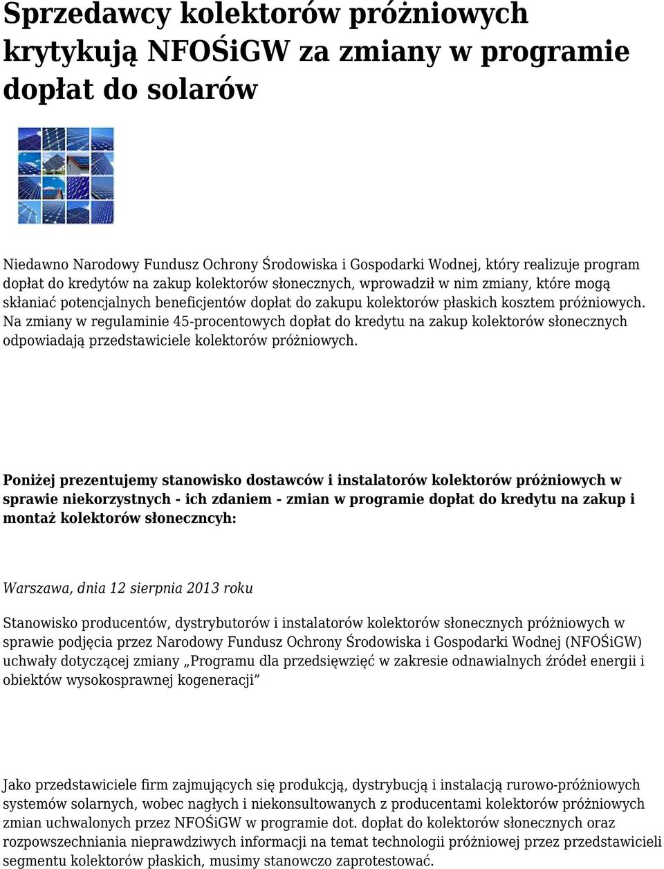 Na zmiany w regulaminie 45-procentowych dopłat do kredytu na zakup kolektorów słonecznych odpowiadają przedstawiciele kolektorów próżniowych.