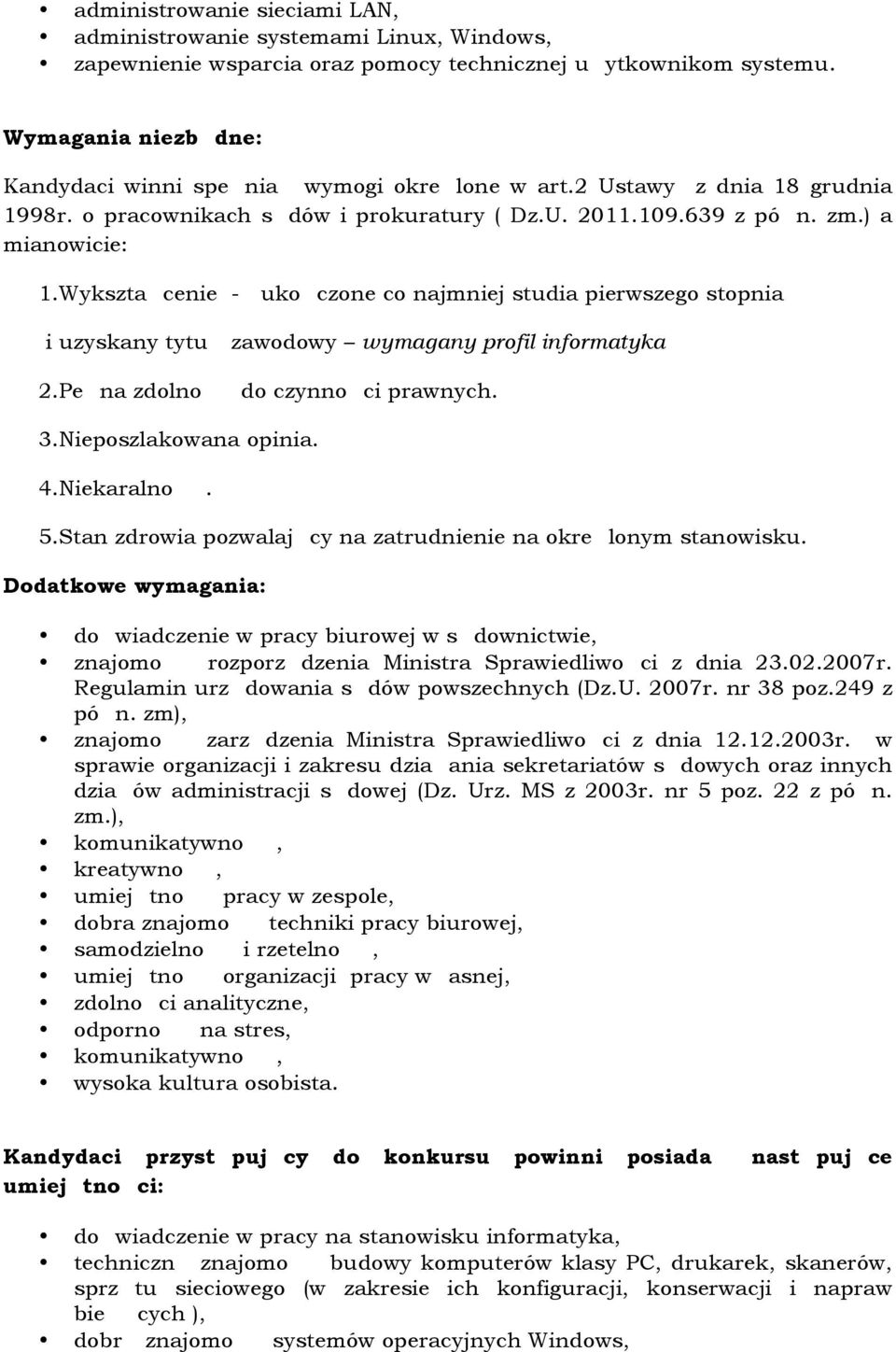 Wykszta cenie - uko czone co najmniej studia pierwszego stopnia i uzyskany tytu zawodowy wymagany profil informatyka 2.Pe na zdolno do czynno ci prawnych. 3.Nieposzlakowana opinia. 4.Niekaralno. 5.