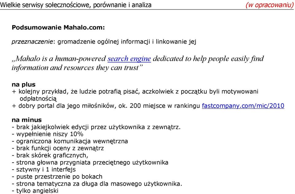 plus + kolejny przykład, że ludzie potrafią pisać, aczkolwiek z początku byli motywowani odpłatnością + dobry portal dla jego miłośników, ok. 200 miejsce w rankingu fastcompany.