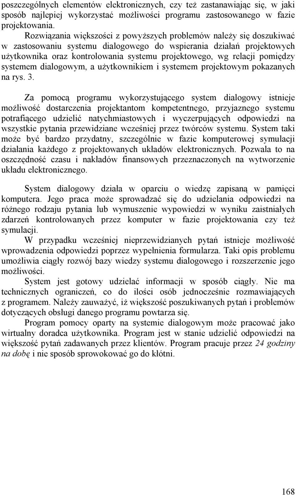 relacji pomiędzy systemem dialogowym, a użytkownikiem i systemem projektowym pokazanych na rys. 3.