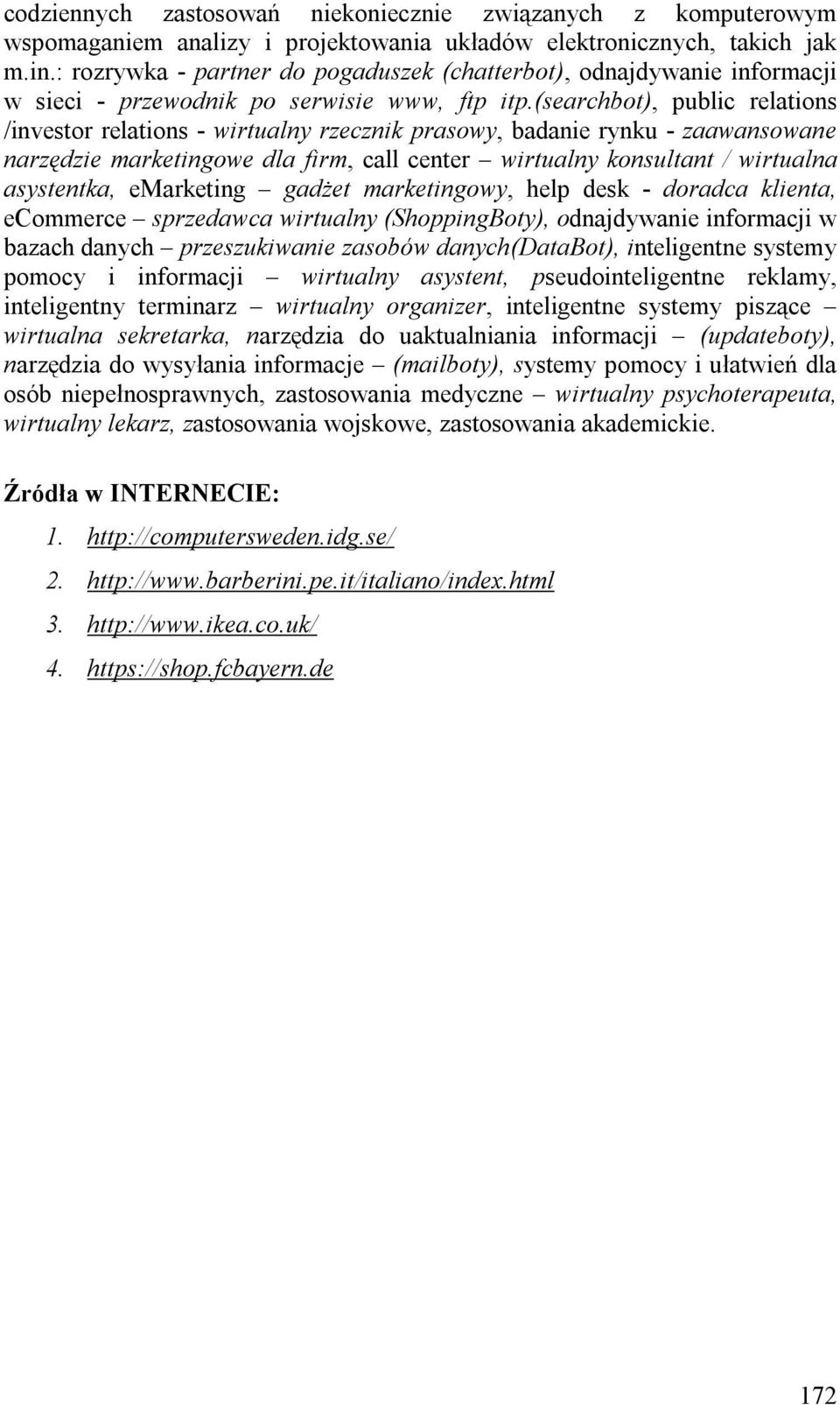 (searchbot), public relations /investor relations - wirtualny rzecznik prasowy, badanie rynku - zaawansowane narzędzie marketingowe dla firm, call center wirtualny konsultant / wirtualna asystentka,