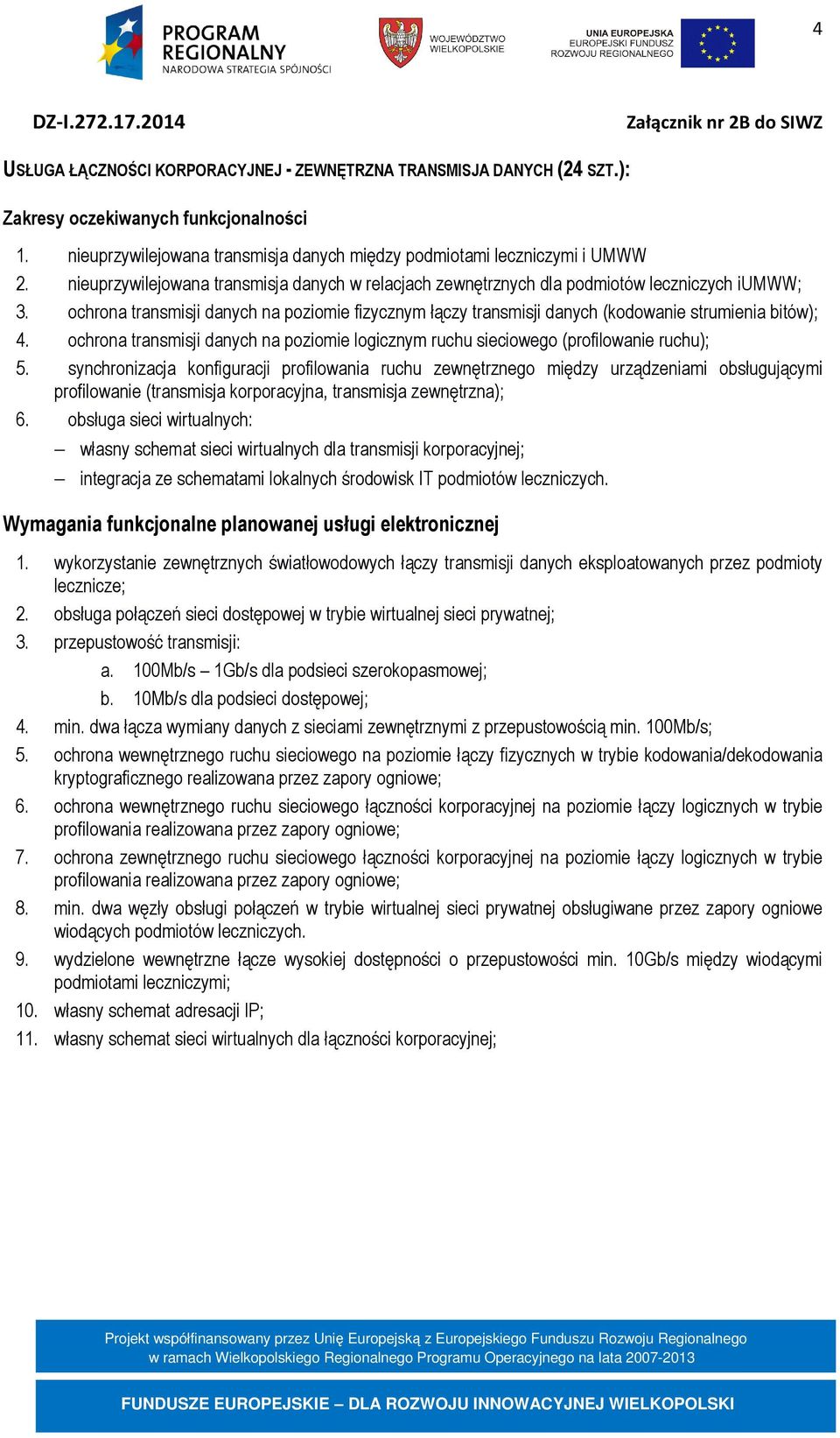 ochrona transmisji danych na poziomie fizycznym łączy transmisji danych (kodowanie strumienia bitów); 4. ochrona transmisji danych na poziomie logicznym ruchu sieciowego (profilowanie ruchu); 5.