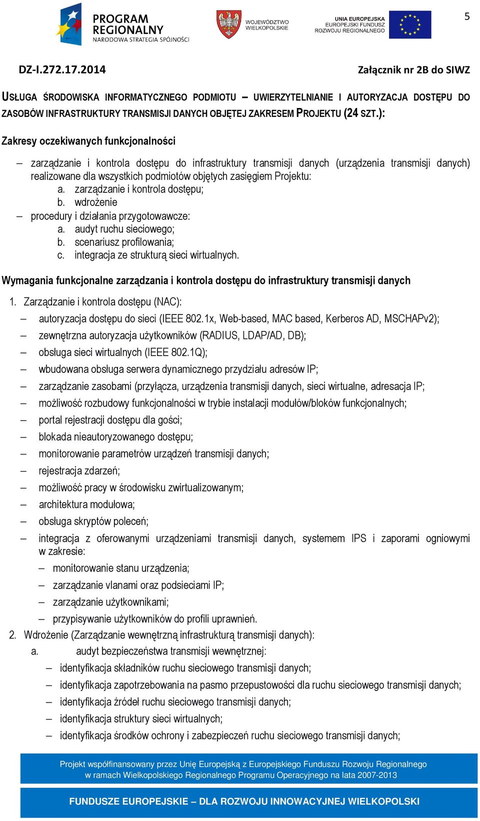 Projektu: a. zarządzanie i kontrola dostępu; b. wdrożenie procedury i działania przygotowawcze: a. audyt ruchu sieciowego; b. scenariusz profilowania; c. integracja ze strukturą sieci wirtualnych.