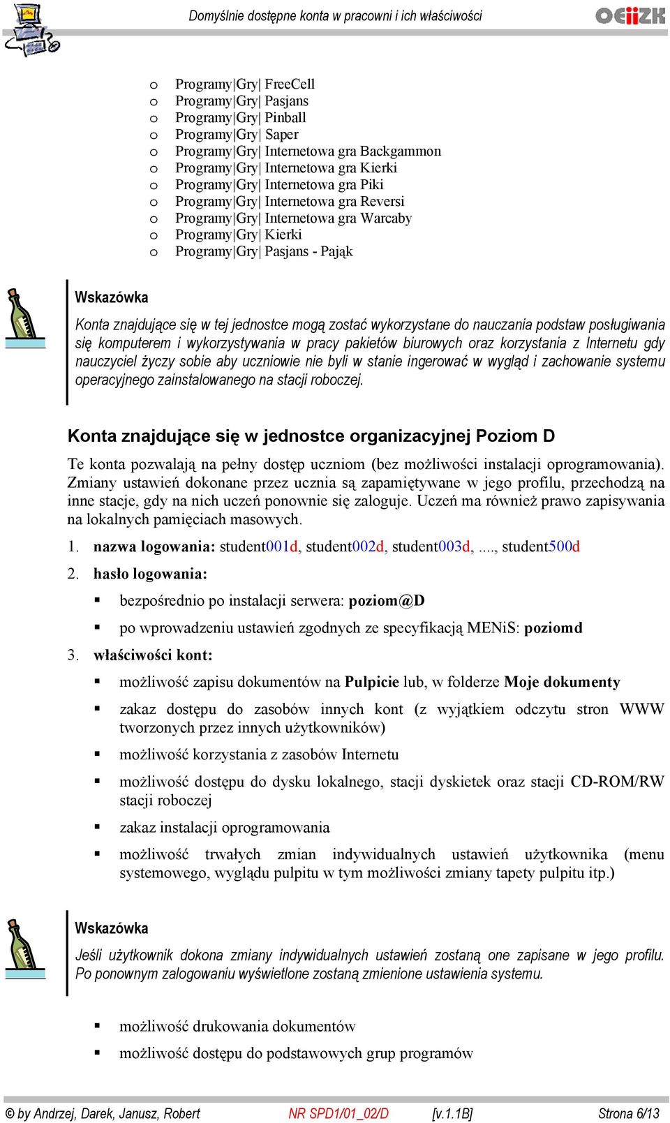 wykrzystane d nauczania pdstaw psugiwania si kmputerem i wykrzystywania w pracy pakietów biurwych raz krzystania z Internetu gdy nauczyciel yczy sbie aby uczniwie nie byli w stanie ingerwa w wygld i