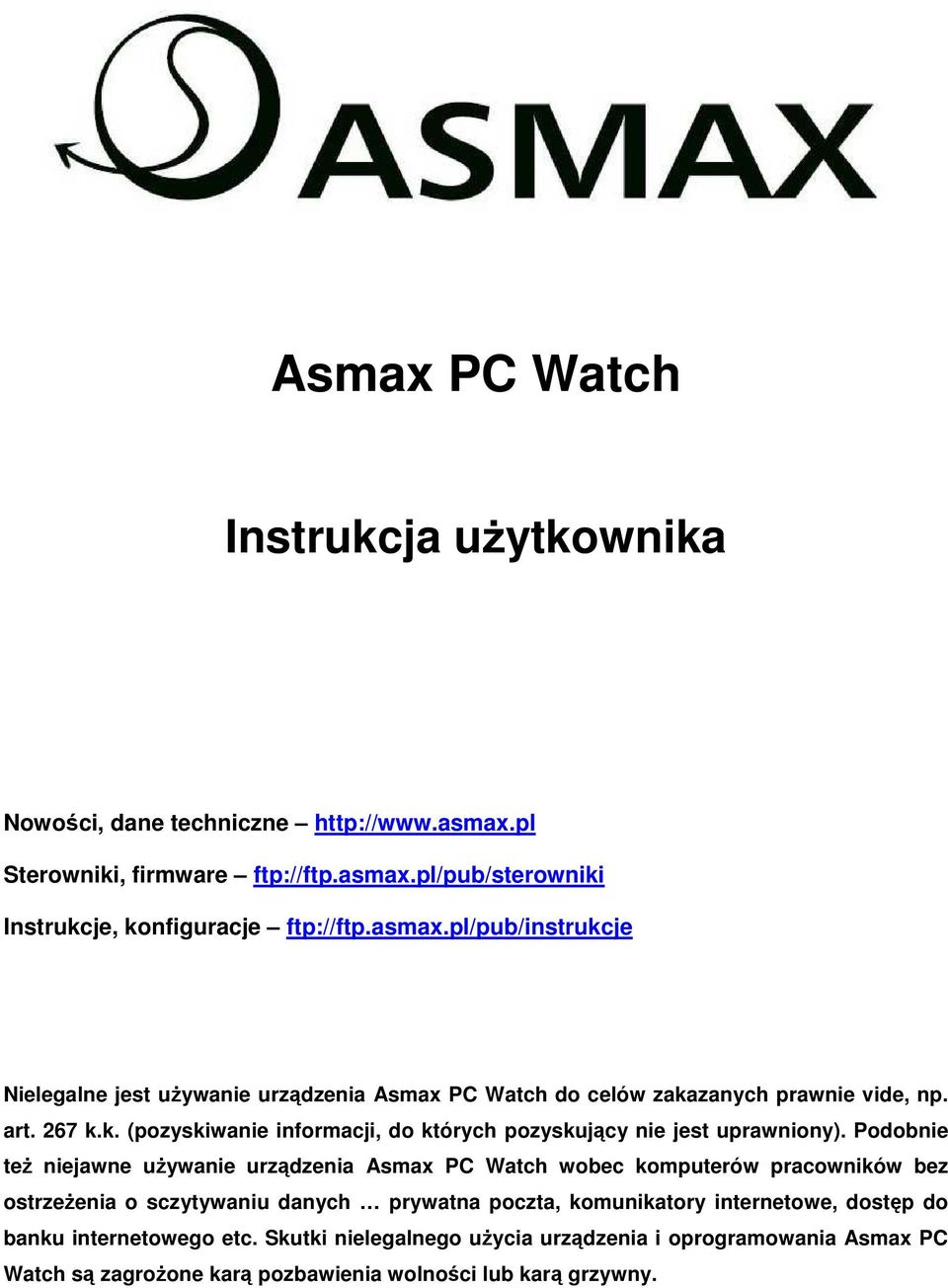 Podobnie też niejawne używanie urządzenia Asmax PC Watch wobec komputerów pracowników bez ostrzeżenia o sczytywaniu danych prywatna poczta, komunikatory internetowe, dostęp