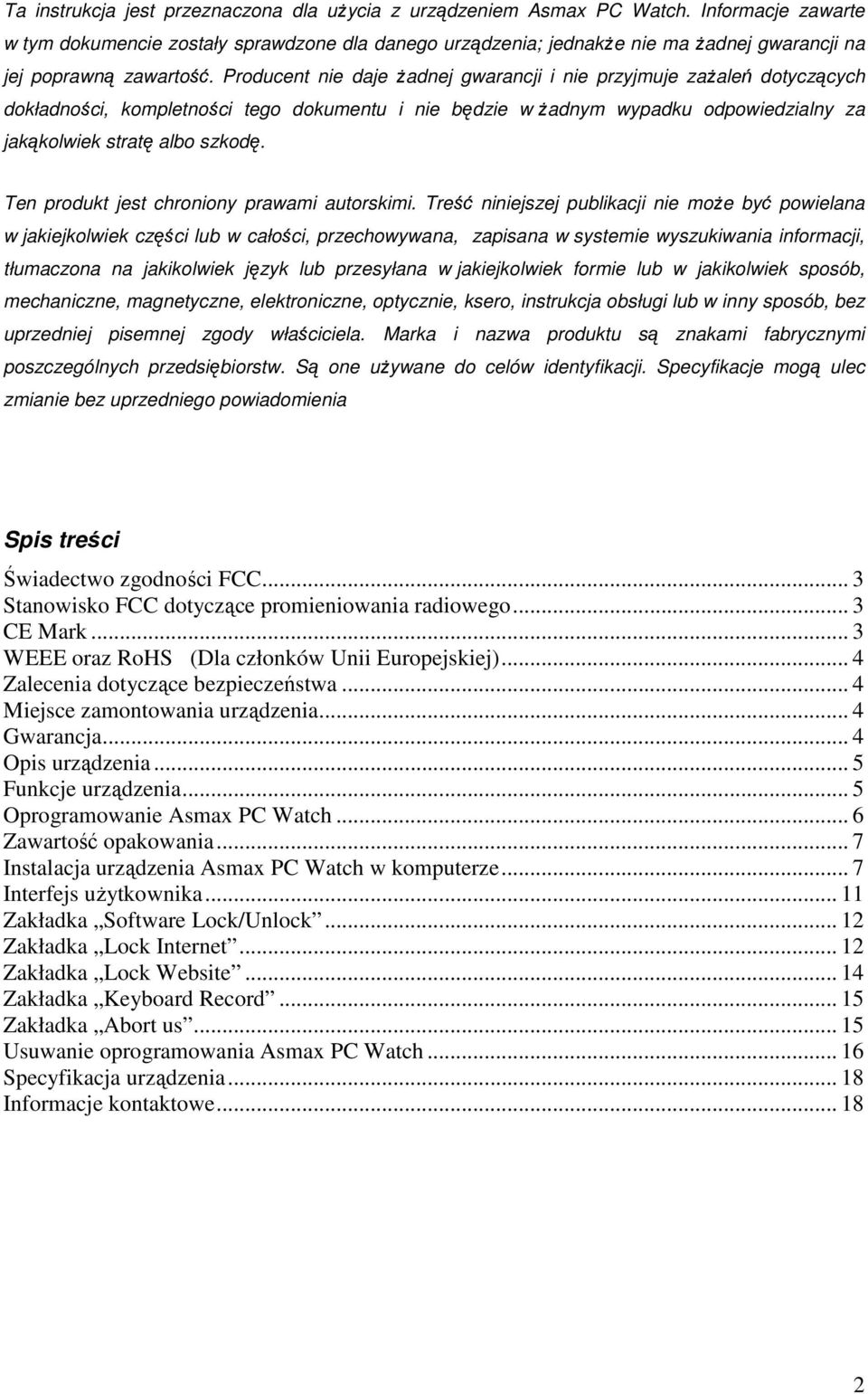 Producent nie daje żadnej gwarancji i nie przyjmuje zażaleń dotyczących dokładności, kompletności tego dokumentu i nie będzie w żadnym wypadku odpowiedzialny za jakąkolwiek stratę albo szkodę.