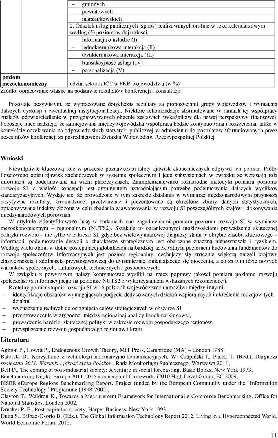 transakcyjność usługi (IV) personalizacja (V) poziom mezoekonomiczny udział sektora ICT w PKB województwa (w %) Źródło: opracowanie własne na podstawie rezultatów konferencji i konsultacji Pozostaje