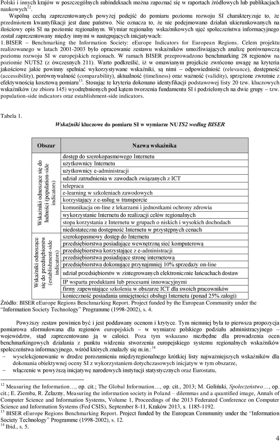 Nie oznacza to, że nie podejmowano działań ukierunkowanych na ilościowy opis SI na poziomie regionalnym.