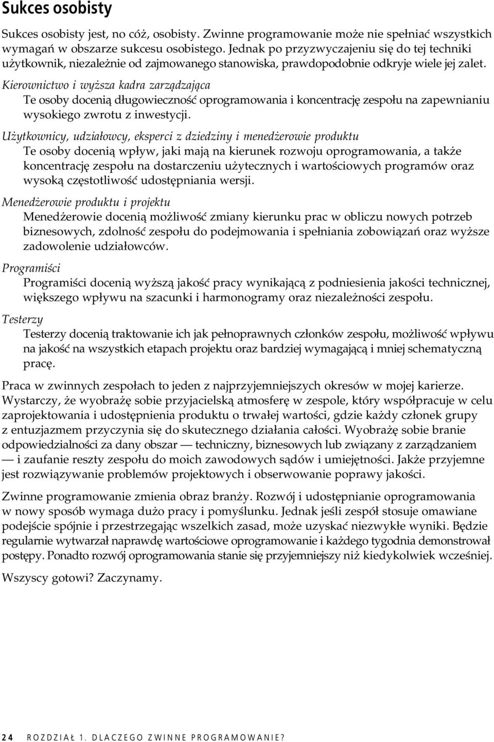 Kierownictwo i wy sza kadra zarz dzaj ca Te osoby doceni d ugowieczno oprogramowania i koncentracj zespo u na zapewnianiu wysokiego zwrotu z inwestycji.