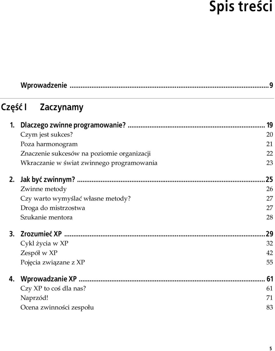 Jak by zwinnym?...25 Zwinne metody 26 Czy warto wymy la w asne metody? 27 Droga do mistrzostwa 27 Szukanie mentora 28 3.