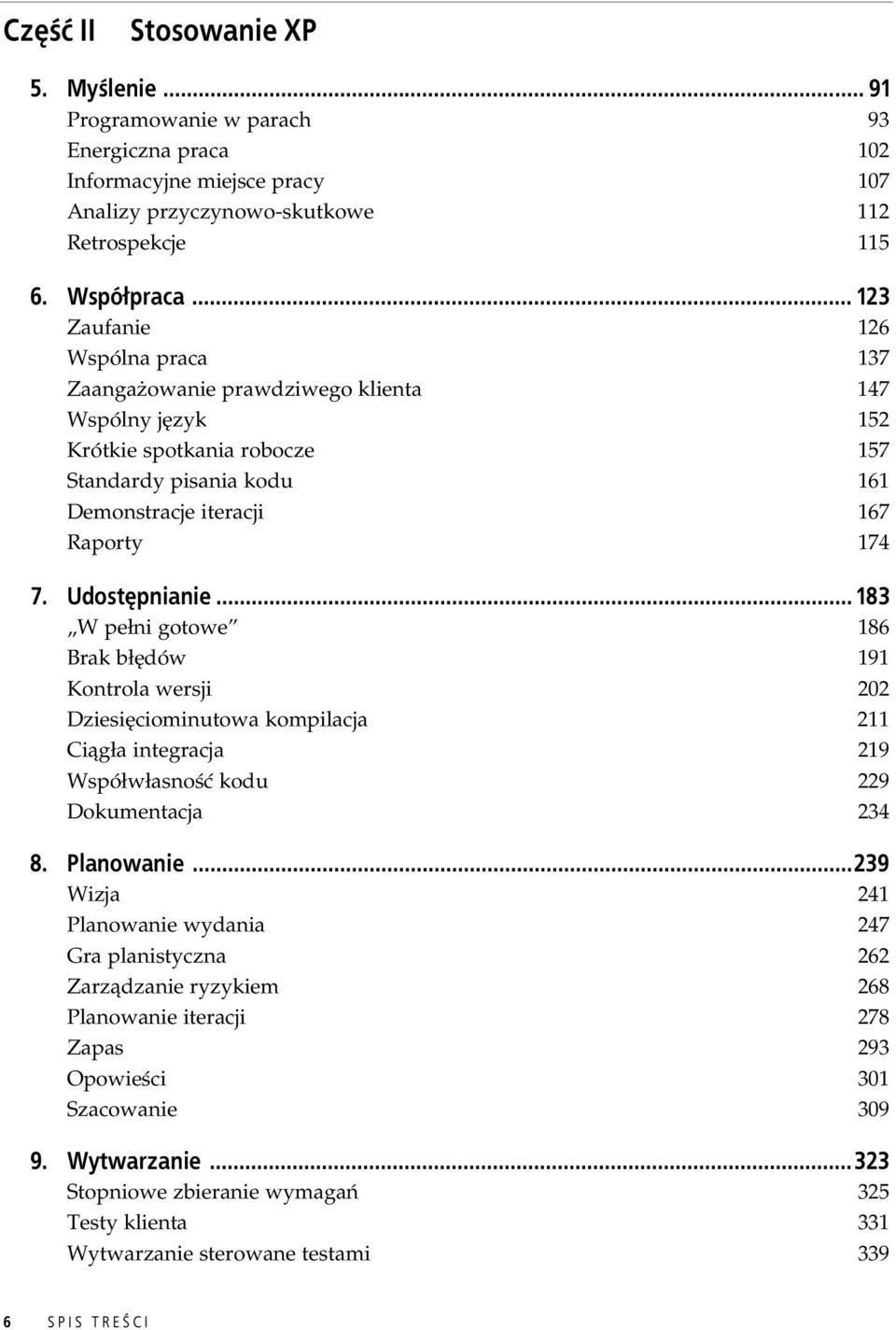 Udost pnianie... 183 W pe ni gotowe 186 Brak b dów 191 Kontrola wersji 202 Dziesi ciominutowa kompilacja 211 Ci g a integracja 219 Wspó w asno kodu 229 Dokumentacja 234 8. Planowanie.