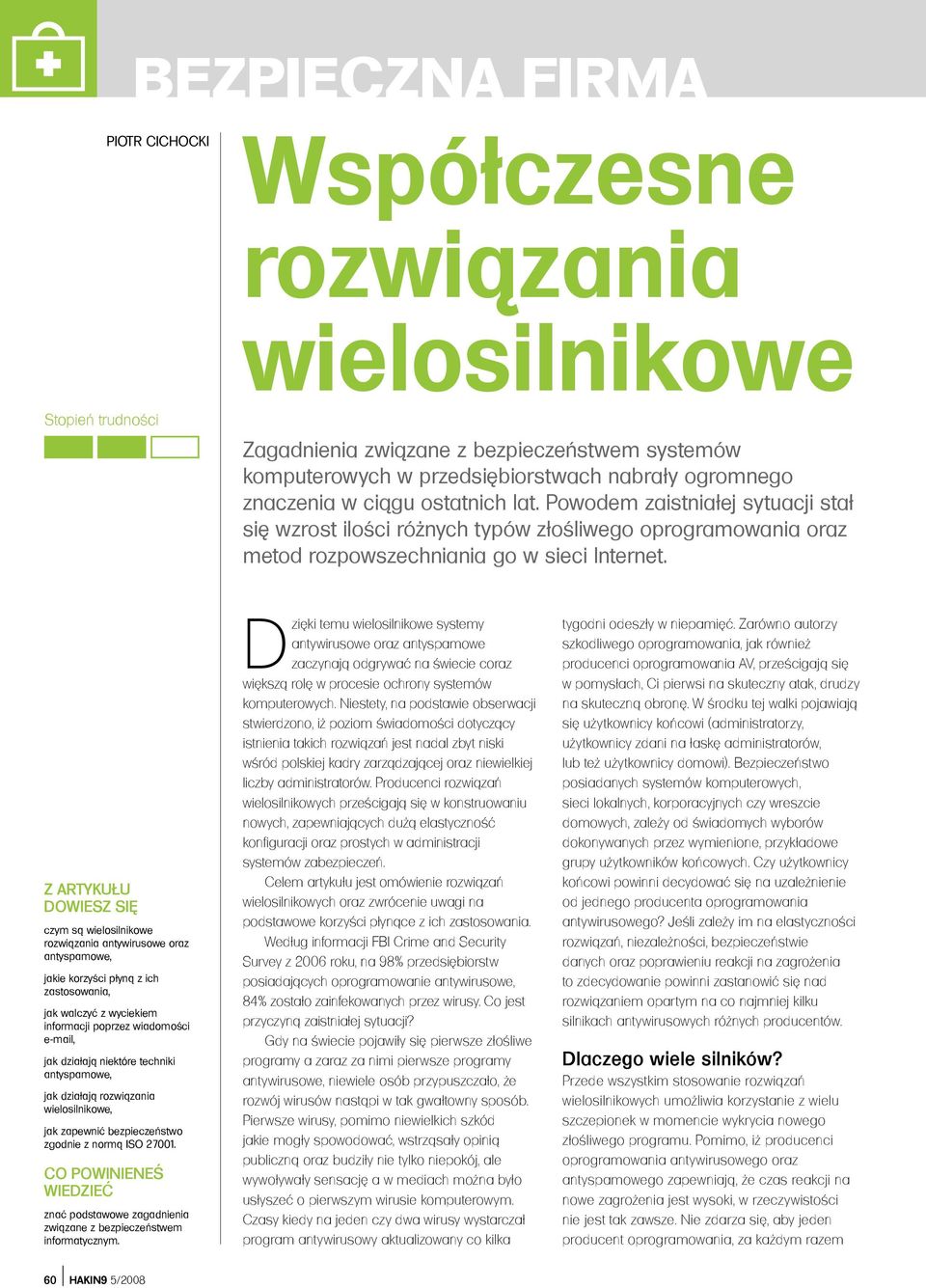 Z ARTYKUŁU DOWIESZ SIĘ czym są wielosilnikowe rozwiązania antywirusowe oraz antyspamowe, jakie korzyści płyną z ich zastosowania, jak walczyć z wyciekiem informacji poprzez wiadomości e-mail, jak