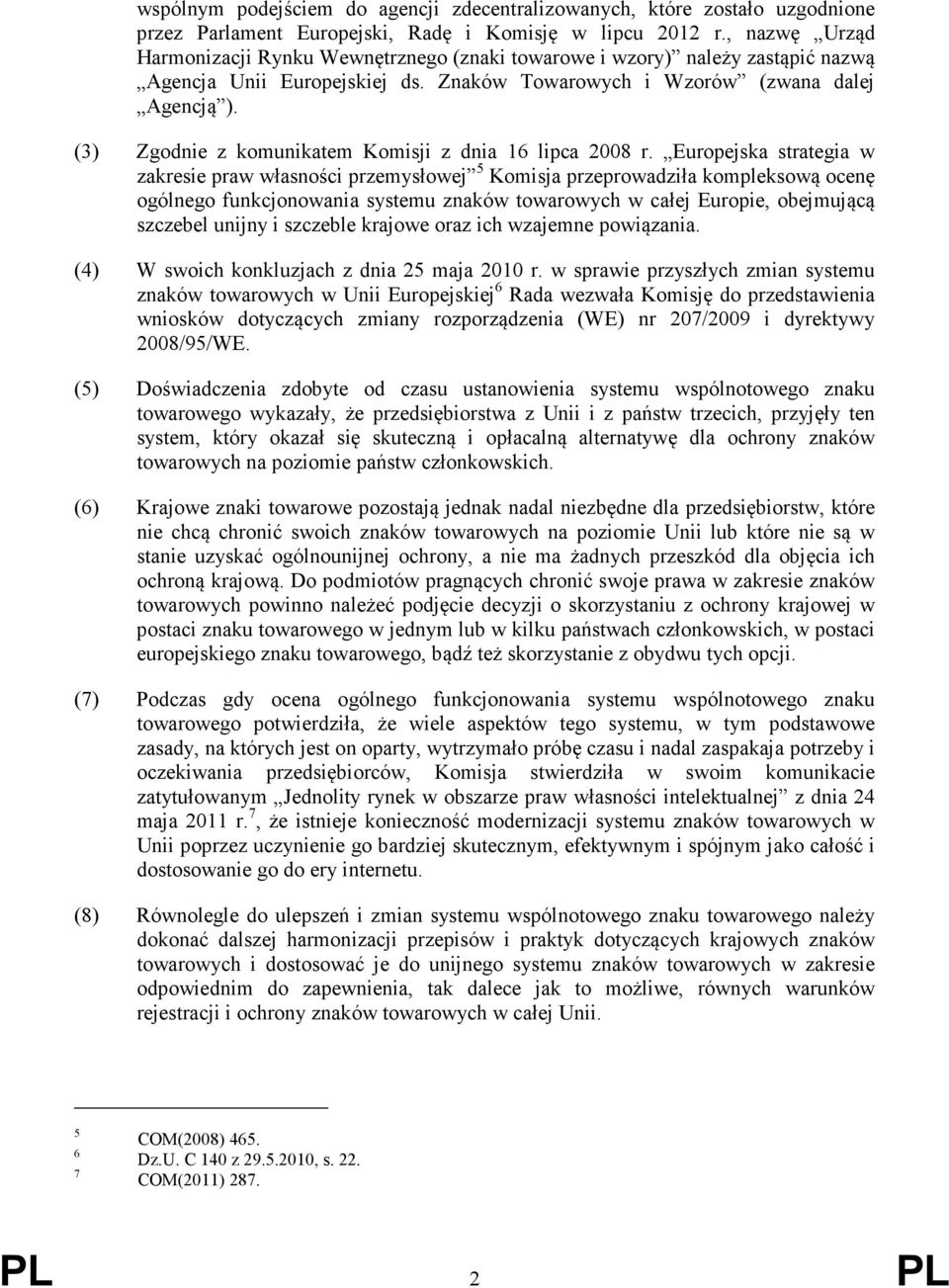 (3) Zgodnie z komunikatem Komisji z dnia 16 lipca 2008 r.