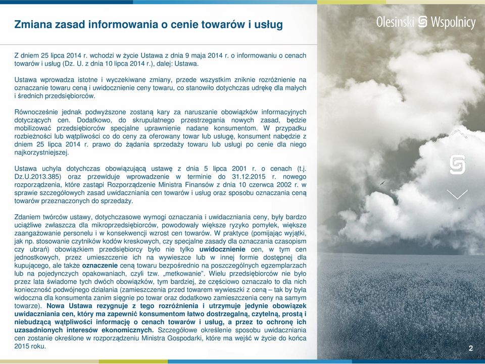 Ustawa wprowadza istotne i wyczekiwane zmiany, przede wszystkim zniknie rozróżnienie na oznaczanie towaru ceną i uwidocznienie ceny towaru, co stanowiło dotychczas udrękę dla małych iśrednich