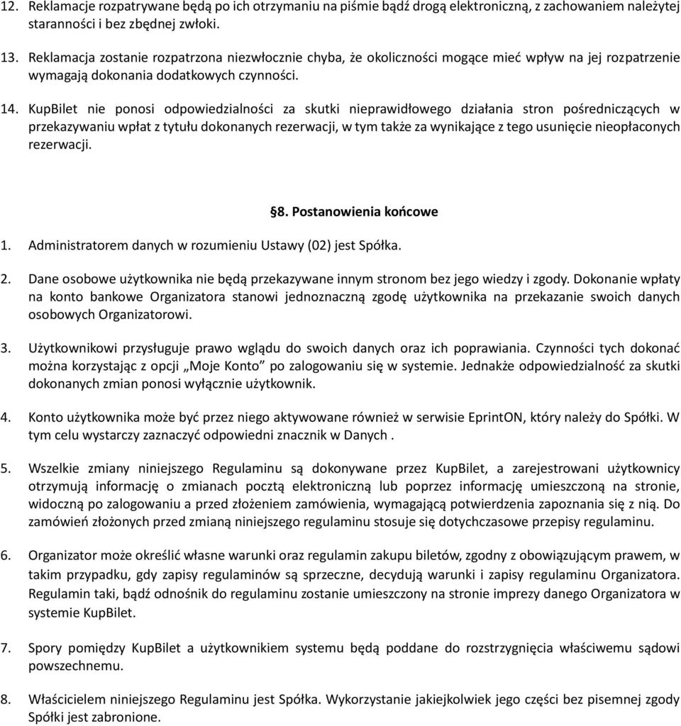 KupBilet nie ponosi odpowiedzialności za skutki nieprawidłowego działania stron pośredniczących w przekazywaniu wpłat z tytułu dokonanych rezerwacji, w tym także za wynikające z tego usunięcie