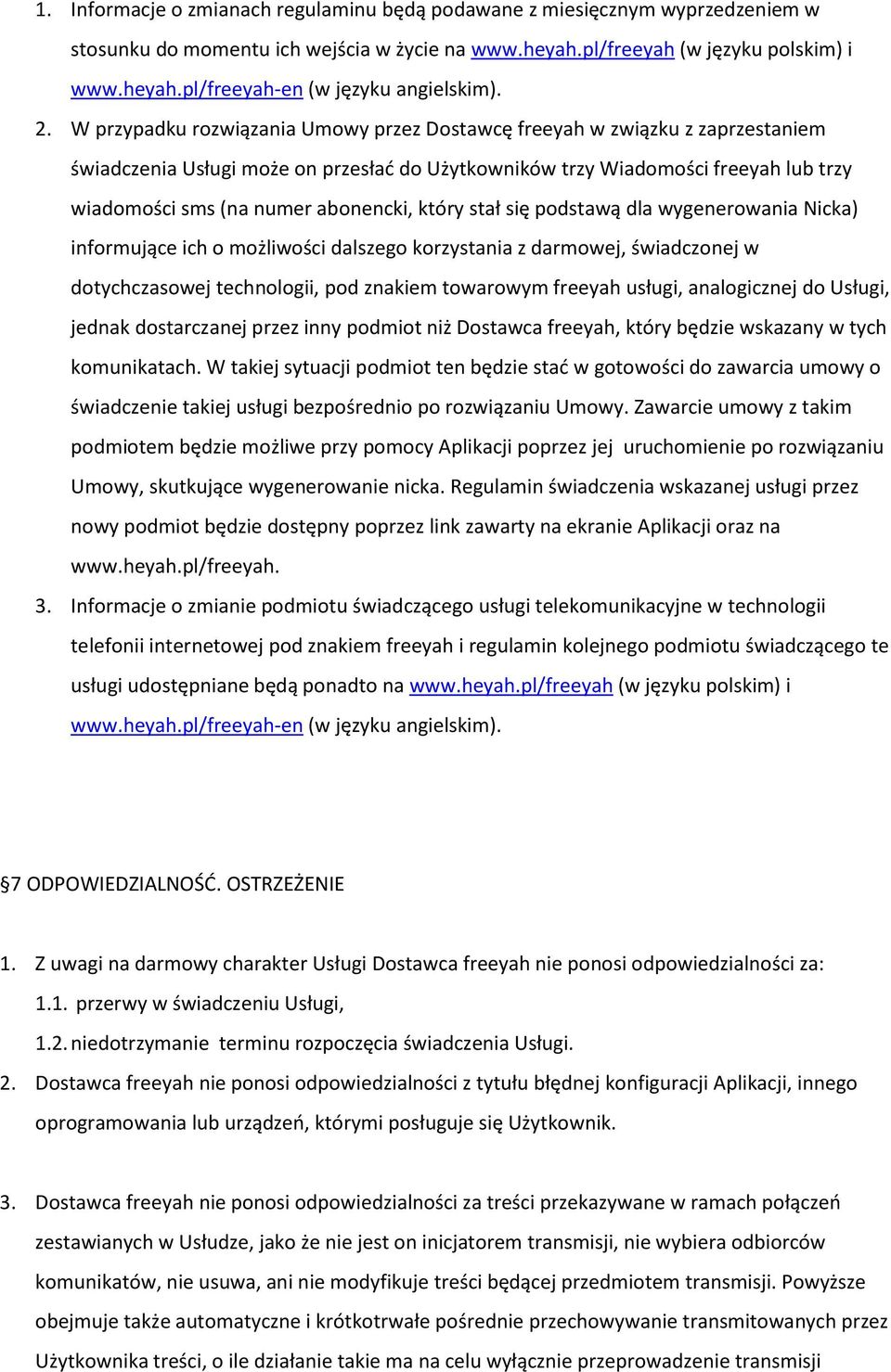 abonencki, który stał się podstawą dla wygenerowania Nicka) informujące ich o możliwości dalszego korzystania z darmowej, świadczonej w dotychczasowej technologii, pod znakiem towarowym freeyah