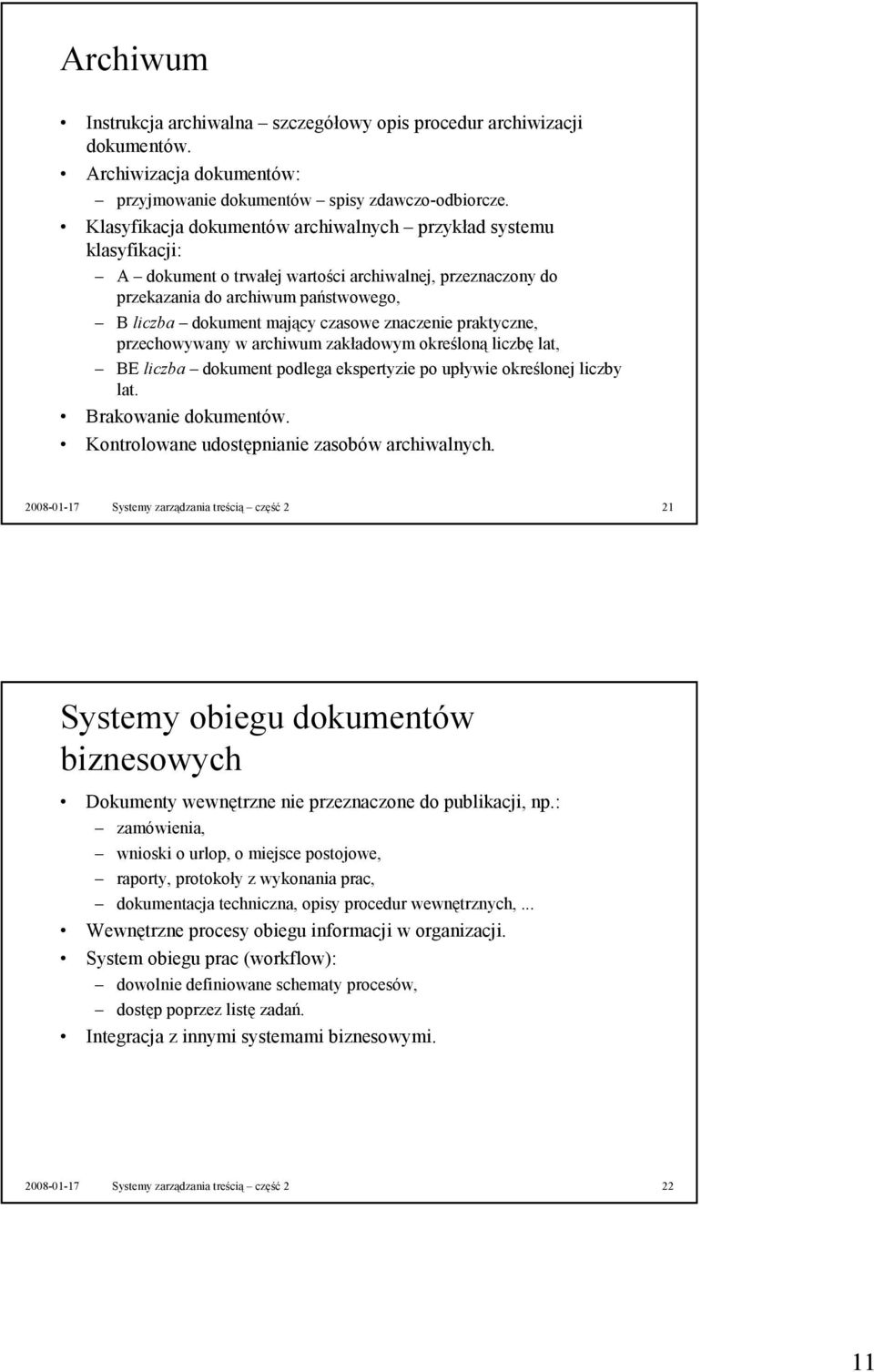 znaczenie praktyczne, przechowywany w archiwum zakładowym określoną liczbę lat, BE liczba dokument podlega ekspertyzie po upływie określonej liczby lat. Brakowanie dokumentów.