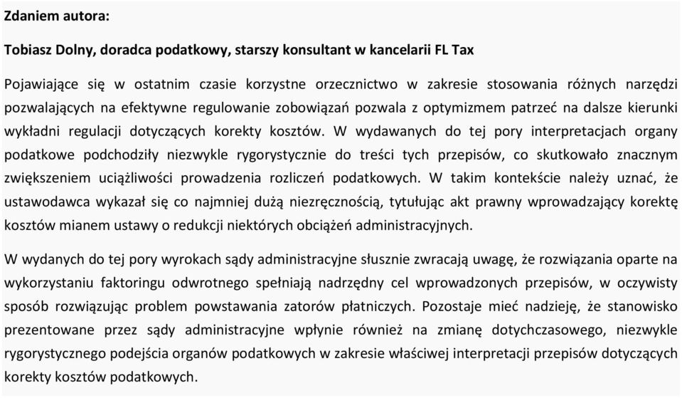 W wydawanych do tej pory interpretacjach organy podatkowe podchodziły niezwykle rygorystycznie do treści tych przepisów, co skutkowało znacznym zwiększeniem uciążliwości prowadzenia rozliczeń