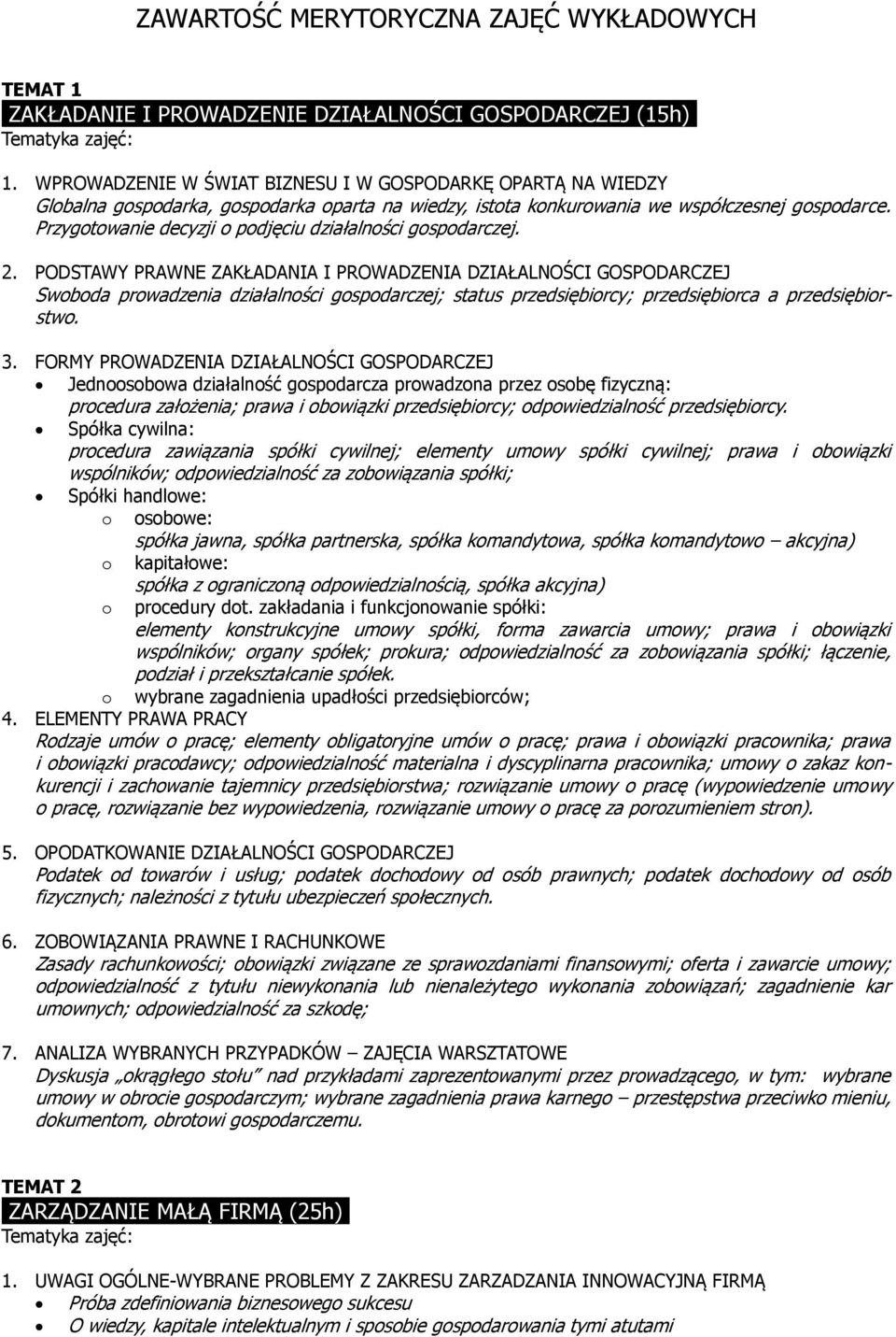 WPROWADZENIE W ŚWIAT BIZNESU I W GOSPODARKĘ OPARTĄ NA WIEDZY Globalna gospodarka, gospodarka oparta na wiedzy, istota konkurowania we współczesnej gospodarce.