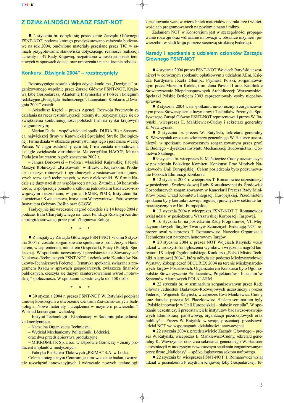 realnoœci realizacji uchwa³y nr 47 Rady Krajowej, rozpatrzono wnioski jednostek terenowych w sprawach dotacji oraz umorzenia i nie naliczania odsetek.