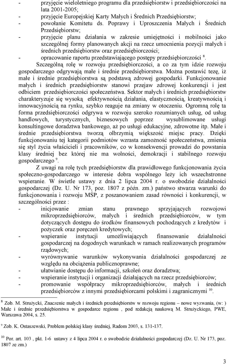 i średnich przedsiębiorstw oraz przedsiębiorczości; - opracowanie raportu przedstawiającego postępy przedsiębiorczości 8.