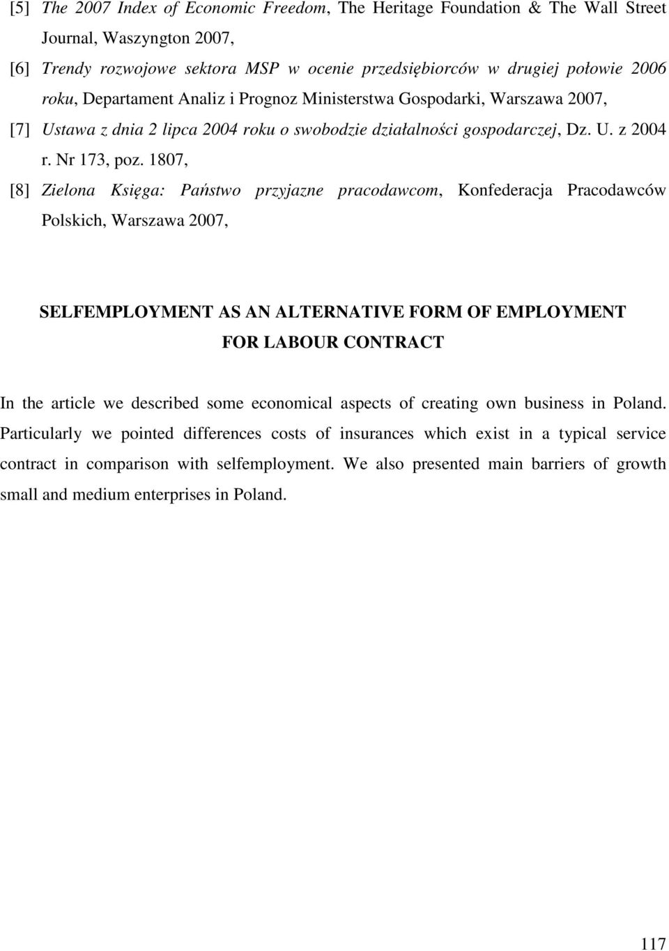 1807, [8] Zielona Księga: Państwo przyjazne pracodawcom, Konfederacja Pracodawców Polskich, Warszawa 2007, SELFEMPLOYMENT AS AN ALTERNATIVE FORM OF EMPLOYMENT FOR LABOUR CONTRACT In the article we