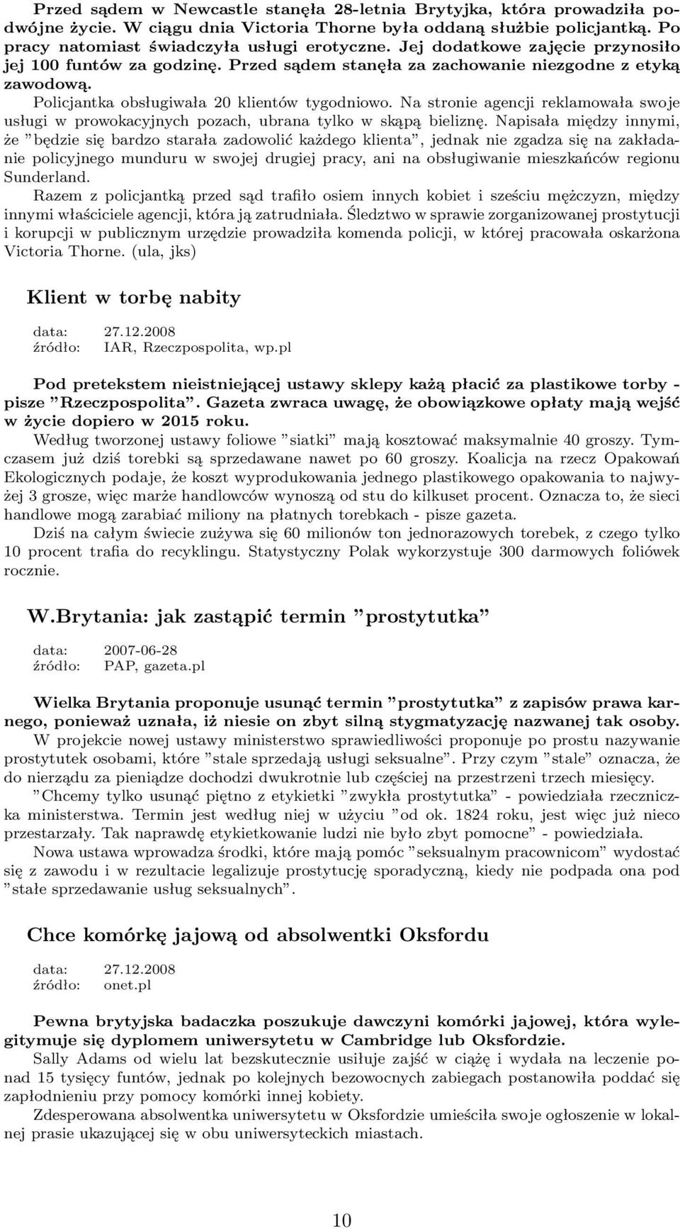 Na stronie agencji reklamowała swoje usługi w prowokacyjnych pozach, ubrana tylko w skąpą bieliznę.