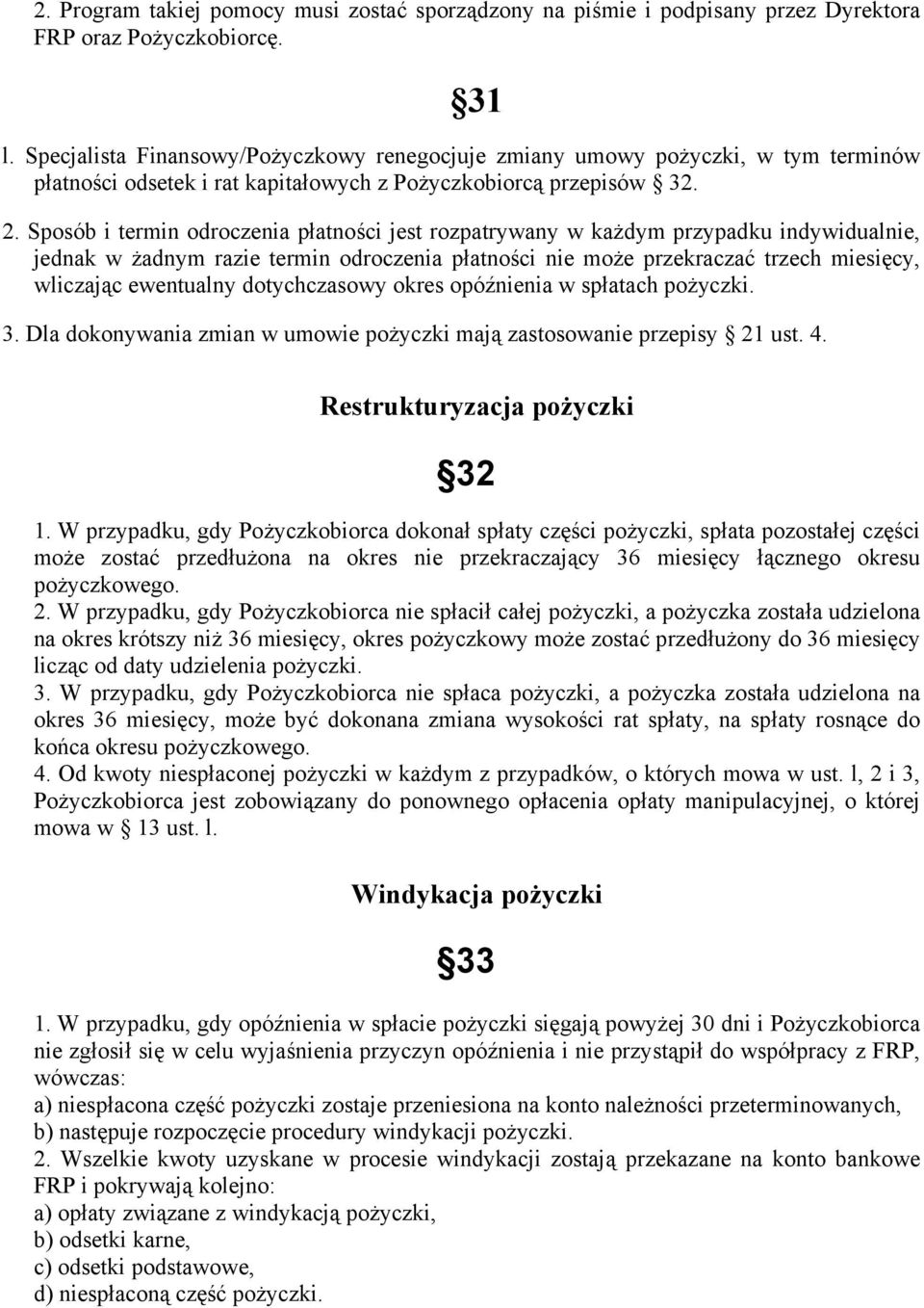 Sposób i termin odroczenia płatności jest rozpatrywany w każdym przypadku indywidualnie, jednak w żadnym razie termin odroczenia płatności nie może przekraczać trzech miesięcy, wliczając ewentualny