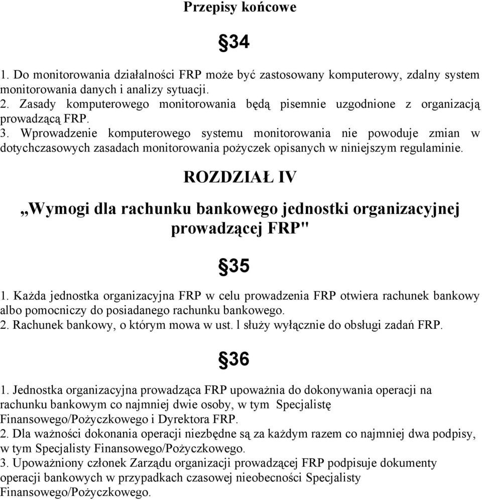 Wprowadzenie komputerowego systemu monitorowania nie powoduje zmian w dotychczasowych zasadach monitorowania pożyczek opisanych w niniejszym regulaminie.